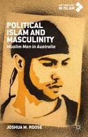 Joshua M. Roose - Political Islam and Masculinity: Muslim Men in Australia - 9781137522290 - V9781137522290