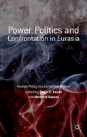 Roger E. Kanet - Power, Politics and Confrontation in Eurasia: Foreign Policy in a Contested Region - 9781137523662 - V9781137523662