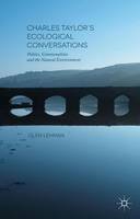 Glen Lehman - Charles Taylor´s Ecological Conversations: Politics, Commonalities and the Natural Environment - 9781137524775 - V9781137524775