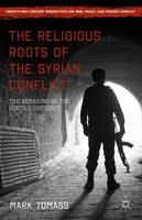 Mark Tomass - The Religious Roots of the Syrian Conflict: The Remaking of the Fertile Crescent - 9781137531490 - V9781137531490