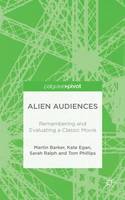M. Barker - Alien Audiences: Remembering and Evaluating a Classic Movie - 9781137532053 - V9781137532053