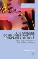 Jinghan Zeng - The Chinese Communist Party´s Capacity to Rule: Ideology, Legitimacy and Party Cohesion - 9781137533678 - V9781137533678