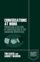 Baker, Tim, Warren, Aubrey - Conversations at Work: Promoting a Culture of Conversation in the Changing Workplace (Palgrave Pocket Consultants) - 9781137534163 - V9781137534163