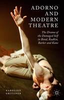 Karoline Gritzner - Adorno and Modern Theatre: The Drama of the Damaged Self in Bond, Rudkin, Barker and Kane - 9781137534460 - V9781137534460