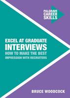 Dr. Bruce Woodcock - Excel at Graduate Interviews: How to Make the Best Impression with Recruiters - 9781137535849 - V9781137535849