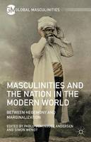 Simon Wendt (Ed.) - Masculinities and the Nation in the Modern World: Between Hegemony and Marginalization - 9781137536099 - V9781137536099