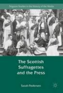 Sarah Pedersen - The Scottish Suffragettes and the Press - 9781137538338 - V9781137538338
