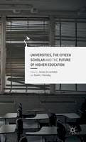 James Arvanitakis (Ed.) - Universities, the Citizen Scholar and the Future of Higher Education - 9781137538680 - V9781137538680