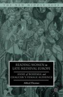Alfred Thomas - Reading Women in Late Medieval Europe: Anne of Bohemia and Chaucer's Female Audience (The New Middle Ages) - 9781137544193 - V9781137544193