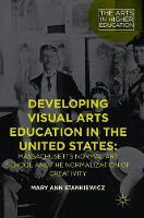 Mary Ann Stankiewicz - Developing Visual Arts Education in the United States: Massachusetts Normal Art School and the Normalization of Creativity - 9781137544483 - V9781137544483