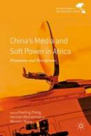 Xiaoling Zhang (Ed.) - China´s Media and Soft Power in Africa: Promotion and Perceptions - 9781137545657 - V9781137545657