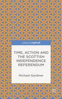 Michael Gardiner - Time and Action in the Scottish Independence Referendum - 9781137545930 - V9781137545930