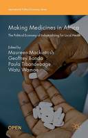 Maureen Mackintosh (Ed.) - Making Medicines in Africa: The Political Economy of Industrializing for Local Health - 9781137546463 - V9781137546463