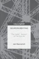 Jan Macvarish - Neuroparenting: The Expert Invasion of Family Life - 9781137547323 - V9781137547323
