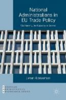 Johan Adriaensen - National Administrations in EU Trade Policy: Maintaining the Capacity to Control - 9781137547668 - V9781137547668