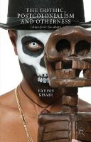 T. Khair - The Gothic, Postcolonialism and Otherness: Ghosts from Elsewhere - 9781137547729 - V9781137547729