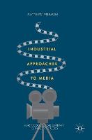 Matthew Freeman - Industrial Approaches to Media: A Methodological Gateway to Industry Studies - 9781137551757 - V9781137551757