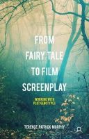 Terence Patrick Murphy - From Fairy Tale to Film Screenplay: Working with Plot Genotypes - 9781137552020 - V9781137552020