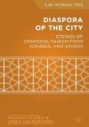 I. Ors - Diaspora of the City: Stories of Cosmopolitanism from Istanbul and Athens - 9781137554857 - V9781137554857