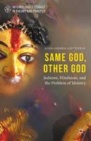 Alon Goshen-Gottstein - Same God, Other god: Judaism, Hinduism, and the Problem of Idolatry - 9781137558206 - V9781137558206
