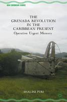 S. Puri - The Grenada Revolution in the Caribbean Present: Operation Urgent Memory - 9781137562180 - V9781137562180