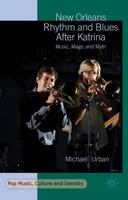 Michael Urban - New Orleans Rhythm and Blues After Katrina: Music, Magic and Myth - 9781137565747 - V9781137565747