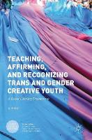 S. J. Miller (Ed.) - Teaching, Affirming, and Recognizing Trans and Gender Creative Youth: A Queer Literacy Framework - 9781137567659 - V9781137567659