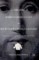 Dorota Semenowicz - The Theatre of Romeo Castellucci and Socìetas Raffaello Sanzio: From Icon to Iconoclasm, From Word to Image, From Symbol to Allegory - 9781137569653 - V9781137569653