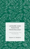 Robert A. Stebbins - Leisure and Positive Psychology: Linking Activities with Positiveness - 9781137569936 - V9781137569936