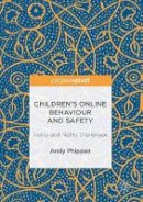 Andy Phippen - Children´s Online Behaviour and Safety: Policy and Rights Challenges - 9781137570949 - V9781137570949