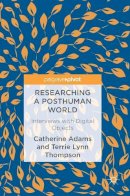 Catherine Adams - Researching a Posthuman World: Interviews with Digital Objects - 9781137571618 - V9781137571618