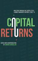 E (Ed) Chancellor - Capital Returns: Investing Through the Capital Cycle: A Money Manager´s Reports 2002-15 - 9781137571649 - V9781137571649