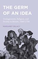 Margaret Delacy - The Germ of an Idea: Contagionism, Religion, and Society in Britain, 1660-1730 - 9781137575272 - V9781137575272
