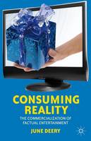 June Deery - Consuming Reality: The Commercialization of Factual Entertainment - 9781137575319 - V9781137575319