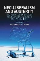 Peter Kelly (Ed.) - Neo-Liberalism and Austerity: The Moral Economies of Young People´s Health and Well-being - 9781137582652 - V9781137582652