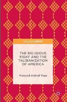 Masood Ashraf Raja - The Religious Right and the Talibanization of America - 9781137590466 - V9781137590466
