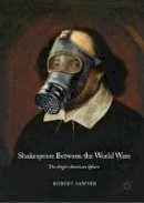 Robert Sawyer - Shakespeare Between the World Wars: The Anglo-American Sphere - 9781137590633 - V9781137590633
