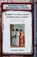 Michael Goron - Gilbert and Sullivan´s ´Respectable Capers´: Class, Respectability and the Savoy Operas 1877-1909 - 9781137594778 - V9781137594778