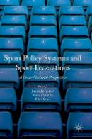 Jeroen Scheerder (Ed.) - Sport Policy Systems and Sport Federations: A Cross-National Perspective - 9781137602213 - V9781137602213