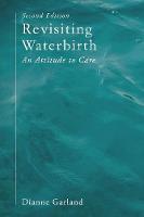 Garland, Dianne - Revisiting Waterbirth: An Attitude to Care - 9781137604941 - V9781137604941