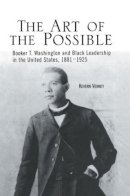 Kevern J. Verney - The Art of the Possible: Booker T. Washington and Black Leadership in the United States, 1881-1925 - 9781138001831 - V9781138001831