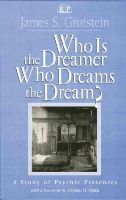 James S. Grotstein - Who Is the Dreamer, Who Dreams the Dream?: A Study of Psychic Presences (Relational Perspectives Book Series) - 9781138005495 - V9781138005495