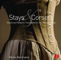Mandy Barrington - Stays and Corsets: Historical Patterns Translated for the Modern Body - 9781138018235 - V9781138018235