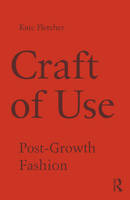 Kate Fletcher - Craft of Use: Post-Growth Fashion - 9781138021013 - V9781138021013
