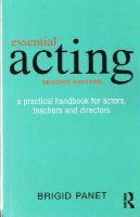 Brigid Panet - Essential Acting: A Practical Handbook for Actors, Teachers and Directors - 9781138022119 - V9781138022119