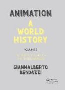 Giannalberto Bendazzi - Animation: A World History: Volume II: The Birth of a Style - The Three Markets (Volume 2) - 9781138035324 - V9781138035324