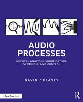 David Creasey - Audio Processes: Musical Analysis, Modification, Synthesis, and Control - 9781138100114 - V9781138100114