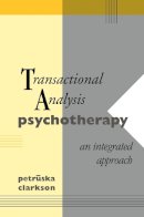 Petruska Clarkson - Transactional Analysis Psychotherapy: An Integrated Approach - 9781138129825 - V9781138129825