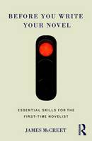 James Mccreet - Before You Write Your Novel: Essential Skills for the First-time Novelist - 9781138186736 - V9781138186736