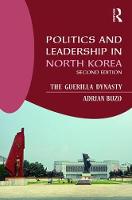 Adrian Buzo - Politics and Leadership in North Korea: The Guerilla Dynasty - 9781138187375 - V9781138187375